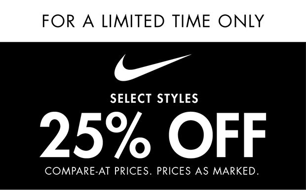 FOR A LIMITED TIME ONLY | SELECT STYLES | 25% OFF COMPARE-AT PRICES. PRICES AS MARKED.