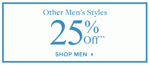 OTHER MEN'S STYLES 25% OFF**