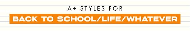 A+ STYLES FOR || BACK TO SCHOOL/LIFE/WHATEVER