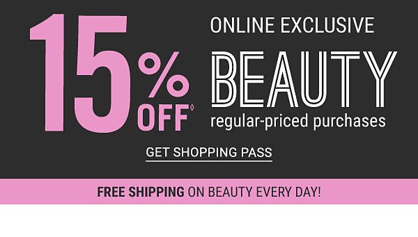 15% off Beauty regular-priced purchases - online exclusive - free shipping on beauty every day. Get Shopping Pass.