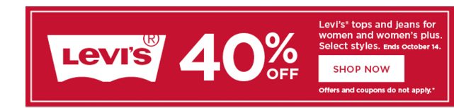 40% off levi's tops and jeans for women and women's plus. select styles. shop now. offers and coupon