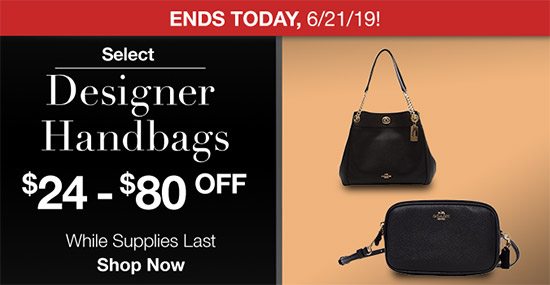 Ends Today, 6/21/19! Select Designer Handbags $24 - $80 OFF While supplies last. Shop Now