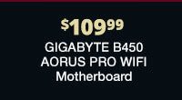$109.99 Gigabyte B450 AORUS PRO WIFI Motherboard