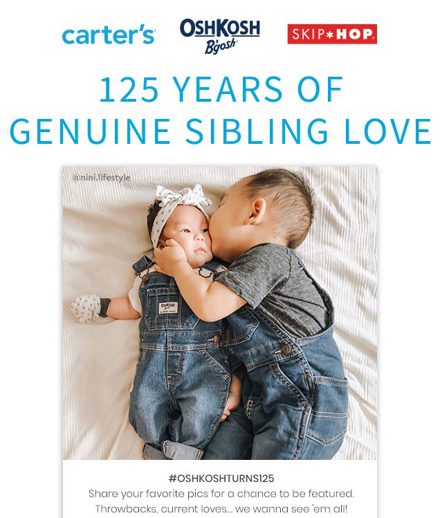 carter’s® | OshKosh B’gosh® | SKIP*HOP® | 125 YEARS OF GENUINE SIBLING LOVE | #OSHKOSHTURNS125 | Share your favorite pics for a chance to be featured. Throwbacks, current loves… we wanna see ‘em all! | @nini.lifestyle
