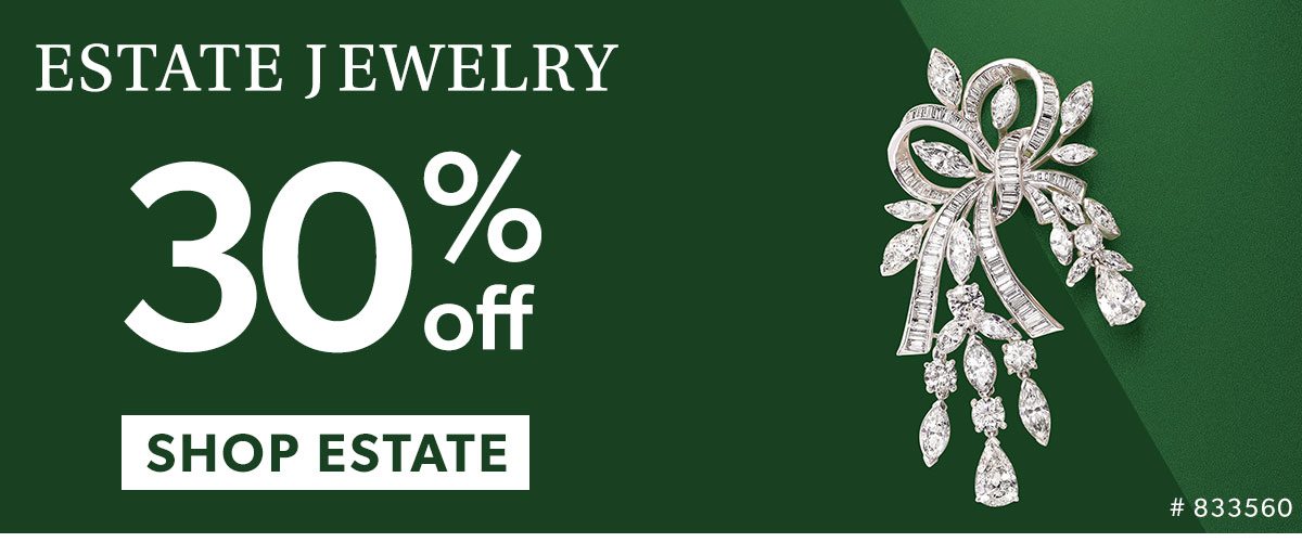 Estate Jewelry. 30% Off.