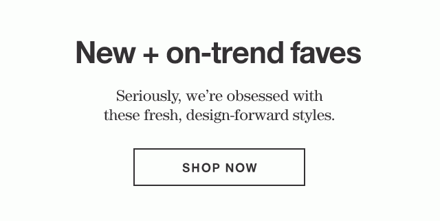 New + on-trend faves