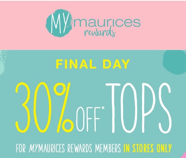 Mymaurices rewards. FINAL DAY 30% off* tops for mymaurices rewards members in stores only.