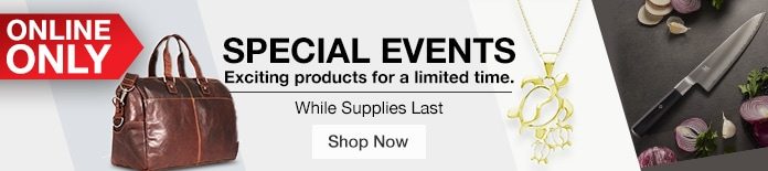 Online-Only Special Events. Exciting products for a limited-time. While supplies last. Shop Now