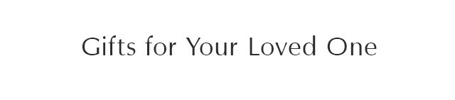 Gifts for Your Loved One