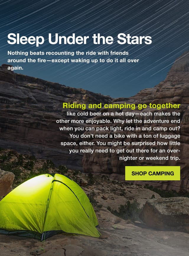 Sleep Under The Stars - Nothing beats recounting the ride with friends around the fire—except waking up to do it all over again. - Shop Camping