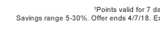 † Points valid for 7 days. Savings range 5-30%. Offer ends 4/7/18. Exclusions apply. See details.