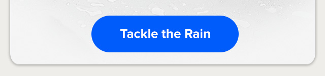 Tackle the Rain