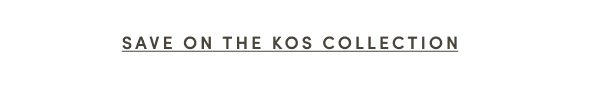 Shop the Kos Collection