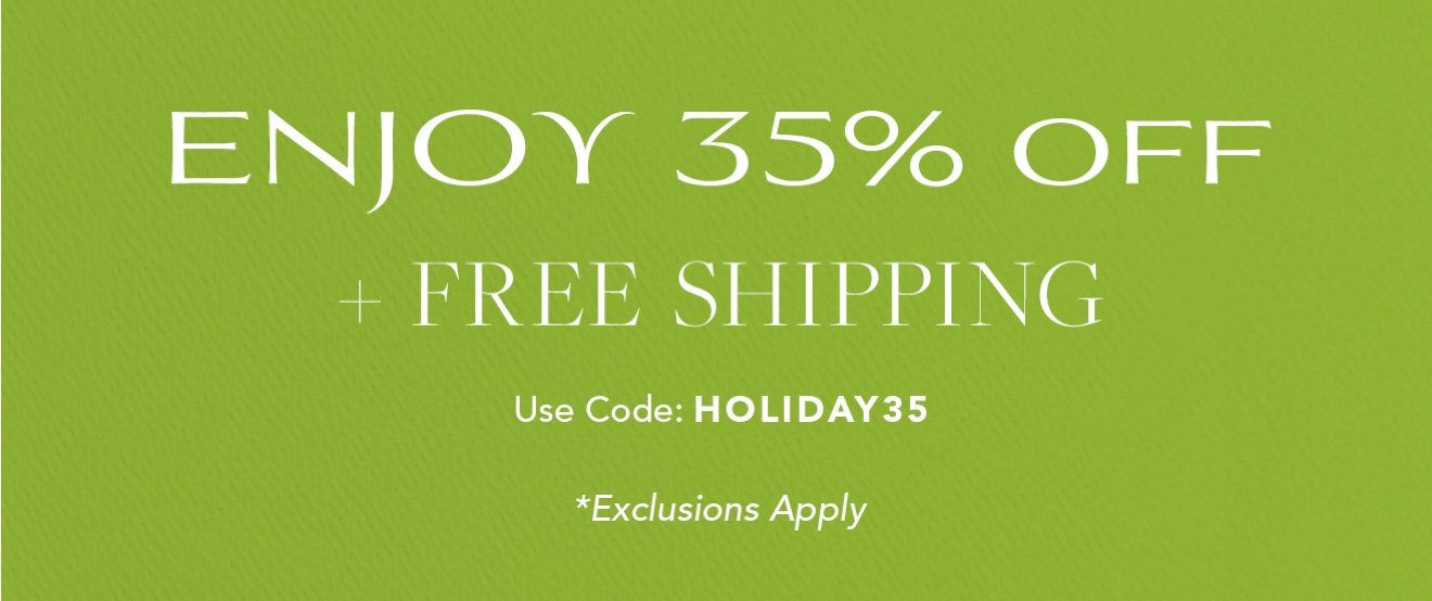 Enjoy 35% Off + Free Shipping | Use code: HOLIDA35 *Exclusions Apply