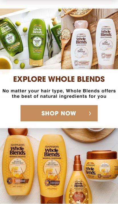 EXPLORE WHOLE BLENDS - No matter your hair type, Whole Blends offers the best of natural ingredients for you - SHOP NOW >