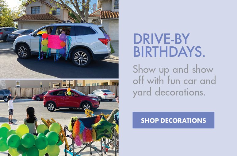DRIVE-BY BIRTHDAYS. | Show up and show off with fun car and yard decorations. | SHOP DECORATIONS