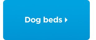 Dog beds.