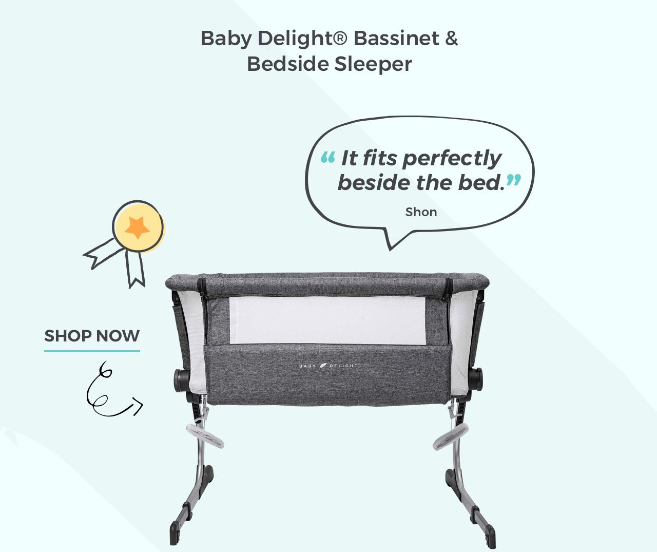 Baby Delight® Bassinet & Bedside Sleeper “It fits perfectly beside the bed.” -Shon. Shop now 