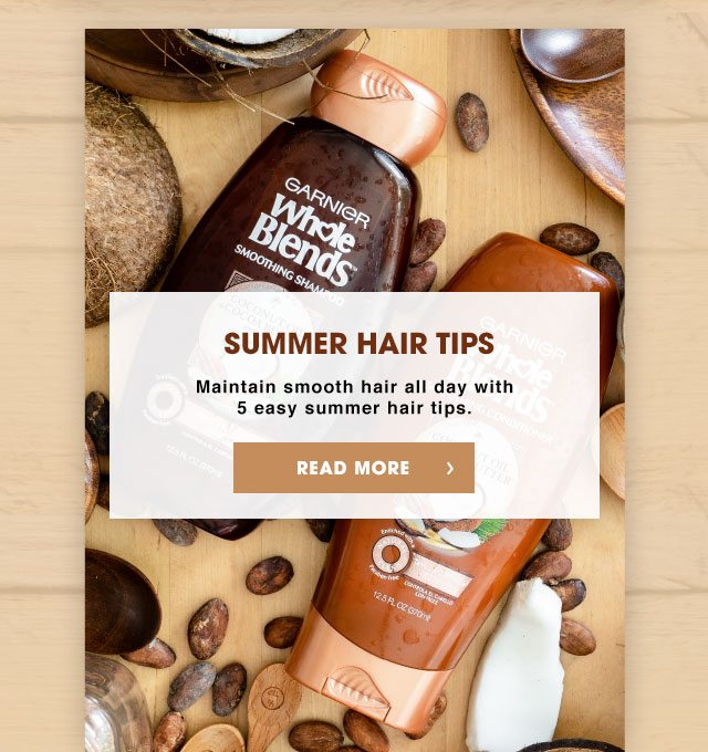 SUMMER HAIR TIPS - Maintain smooth hair all day with 5 easy summer hair tips. - READ MORE >