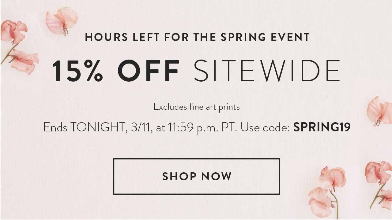 Hours left for the Spring Event 15% off sitewide.
