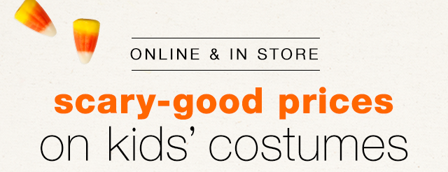 Online & In Store: Scary-Good Prices on Kids’ Costumes