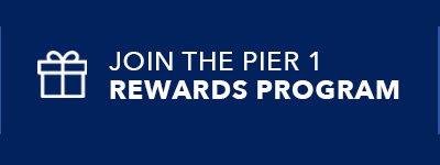 Join The Pier 1 Rewards Program | SHOP NOW