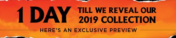 1 Day till we reveal our 2019 collection