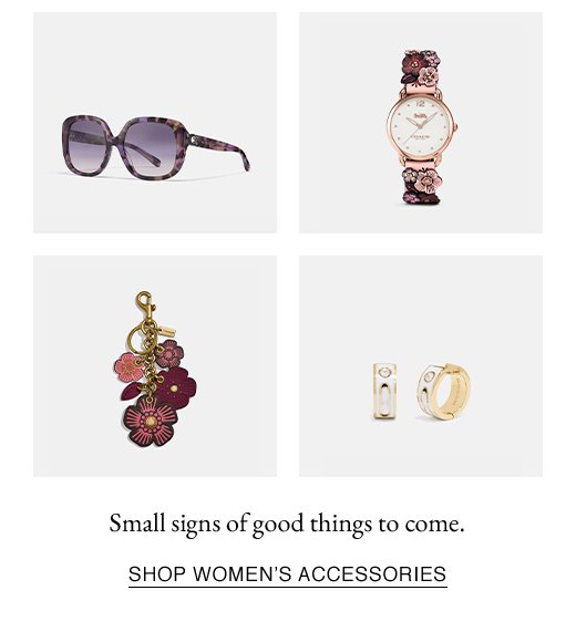 Small signs of good things to come. SHOP WOMEN'S ACCESSORIES