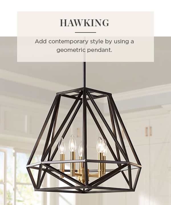 Hawking - Add contemporary style by using a geometric pendant.
