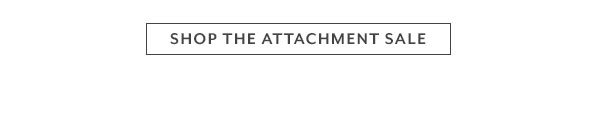 Shop the Attachment Sale