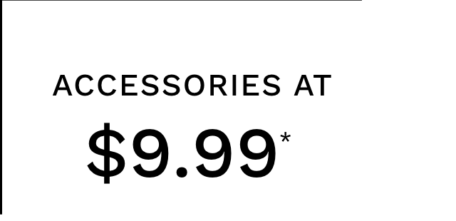 Accessories at $9.99*