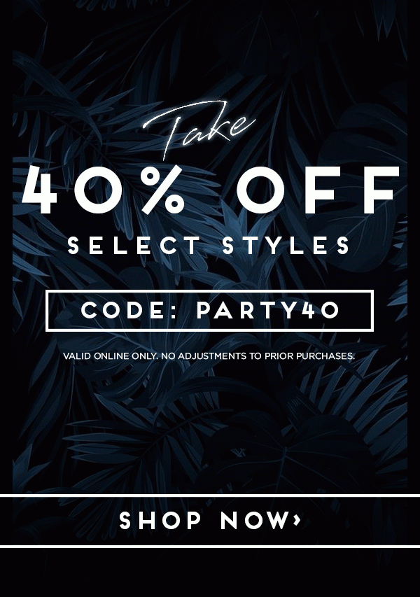 Take 40% Off Select Styles with code PARTY40