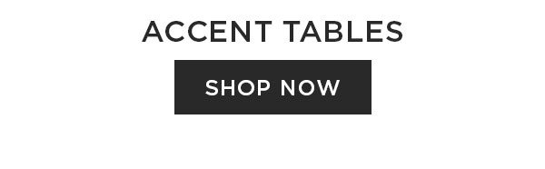Accent Tables - Shop Now