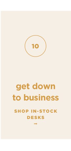 10 get down to business. shop in stock desks.
