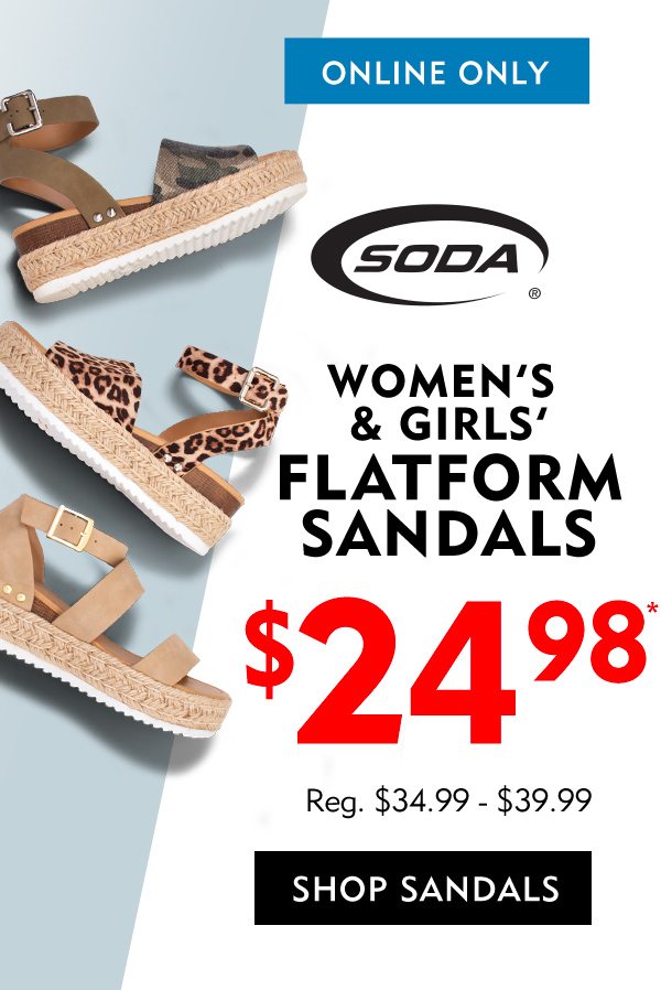 Online only, SODA women’s and girls’ flatform sandals $24.98, reg. $34.99-$39.99. Shop sandals. 