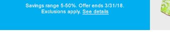 Savings range 5-50%. Offer ends 3/31/18. Exclusions apply. See details