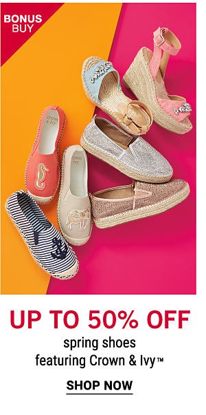 Bonus Buy - Up to 50% off spring shoes featuring Crown & Ivy™. Shop Now.