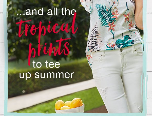 ...and all the tropical prints to tee up summer