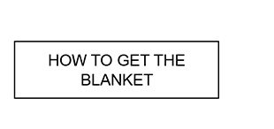 How to Get the Blanket