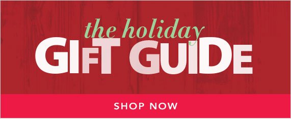 The Holiday Gift Guide, Shop Now