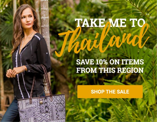 Take me to Thailand Save 10% on items from this region | SHOP THE SALE