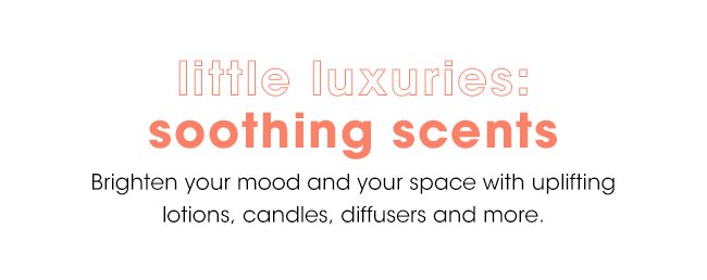 Little Luxuries: Soothing Scents