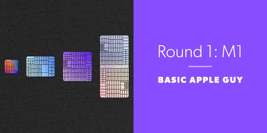Round 1: M1 by Basic Apple Guy