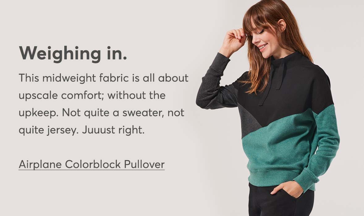 This midweight fabric is all about upscale comfort; without the upkeep. Not quite a sweater, not quite jersey. Juuust right.
