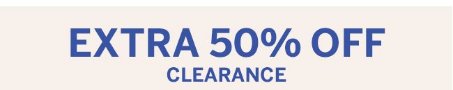 EXTRA 50% OFF CLEARANCE