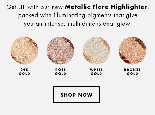 Get LIT with our new Metallic Flare Highlighter. Shop Now