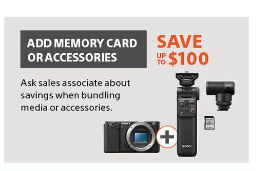 Add memory card or accessories | Save up to $100 | Ask sales associate about savings when bundling media or accessories.