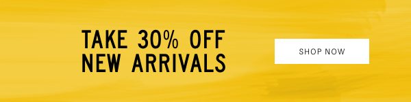 Take 30% Off New Arrivals