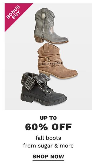 Bonus Buy - Up to 60% off fall boots from sugar & more. Shop Now.