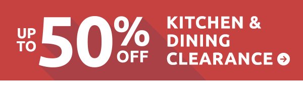 Up to 50% Off Kitchen & Dining Clearance